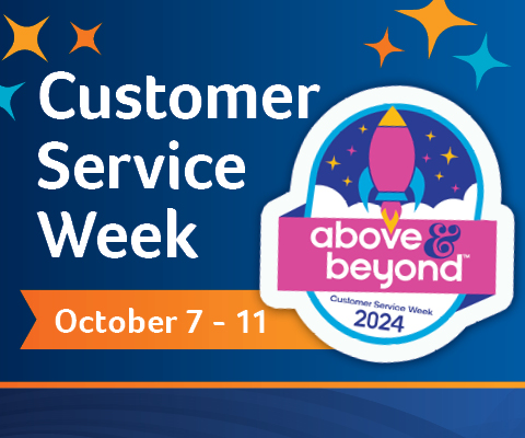 Customer Service Week - October 7 to 11. This year's theme: Above and Beyond.