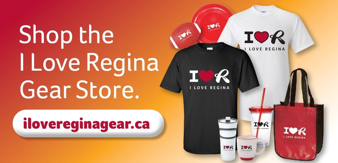 Shop the I Love Regina Gear Store. Button to ILoveReginaGear.ca. Photo of sample I Love Regina merchandise.